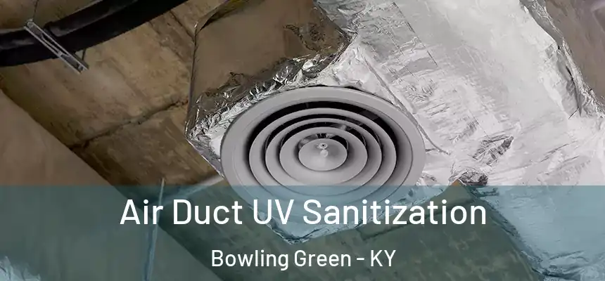  Air Duct UV Sanitization Bowling Green - KY