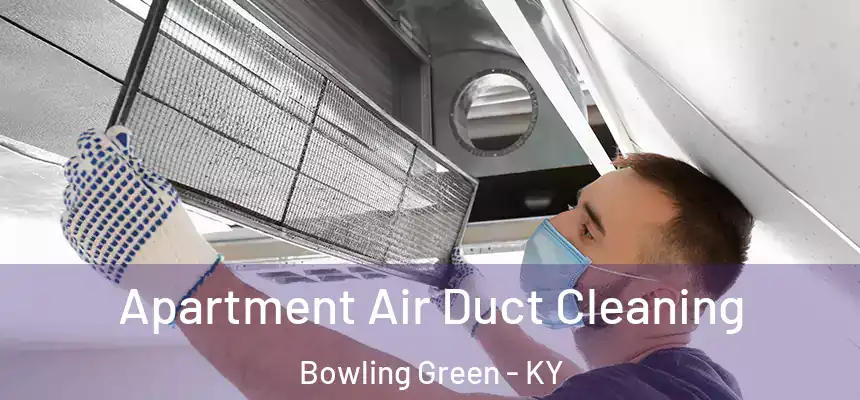  Apartment Air Duct Cleaning Bowling Green - KY