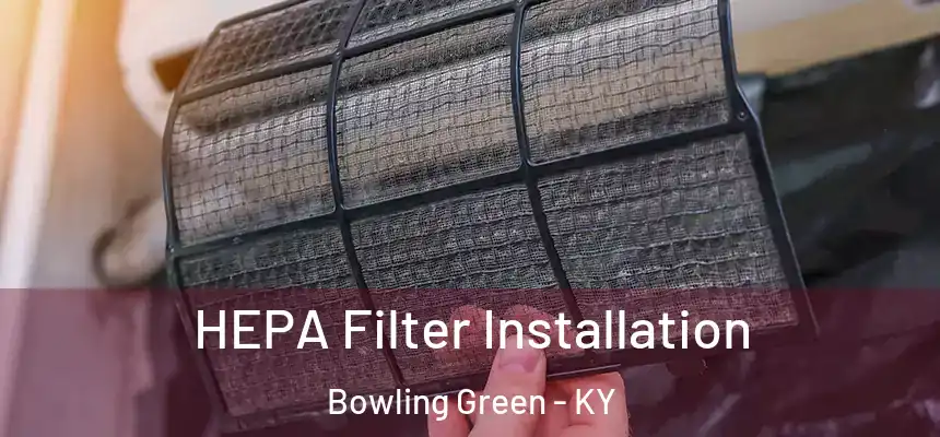  HEPA Filter Installation Bowling Green - KY