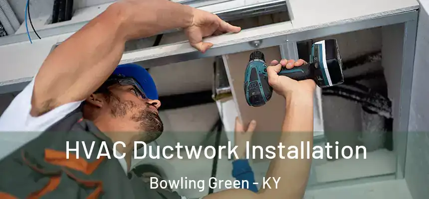  HVAC Ductwork Installation Bowling Green - KY