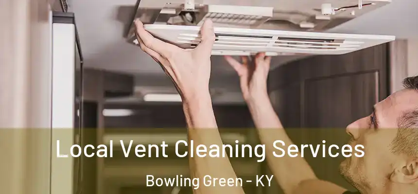  Local Vent Cleaning Services Bowling Green - KY