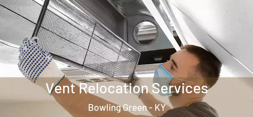  Vent Relocation Services Bowling Green - KY